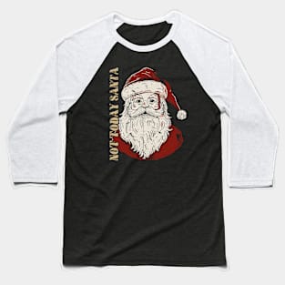 Not Today Santa - Funny Christmas Baseball T-Shirt